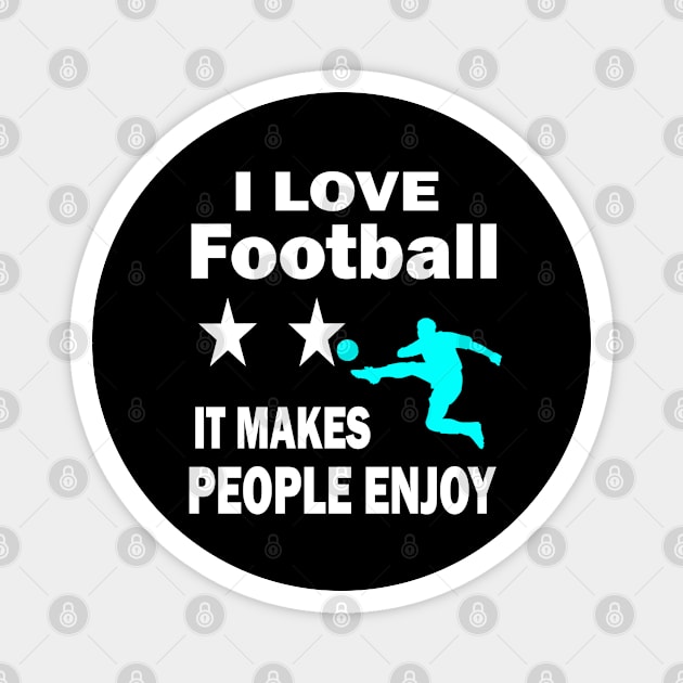 I love football, It makes people enjoy Magnet by Emma-shopping